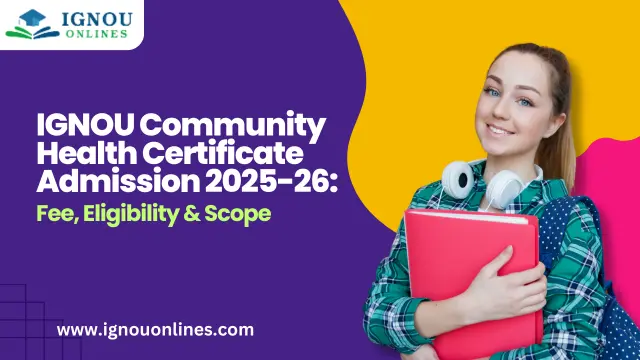 IGNOU Community Health Certificate Admission 2025-26: Fee, Eligibility & Scope